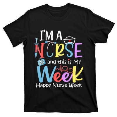 IM A Nurse And This Is My Week Happy Nurse Week T-Shirt