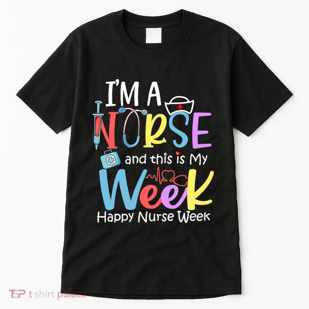 IM A Nurse And This Is My Week Happy Nurse Week Tall T-Shirt