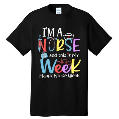 IM A Nurse And This Is My Week Happy Nurse Week Tall T-Shirt