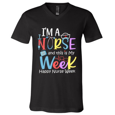 IM A Nurse And This Is My Week Happy Nurse Week V-Neck T-Shirt