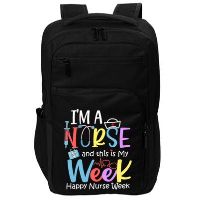 IM A Nurse And This Is My Week Happy Nurse Week Impact Tech Backpack