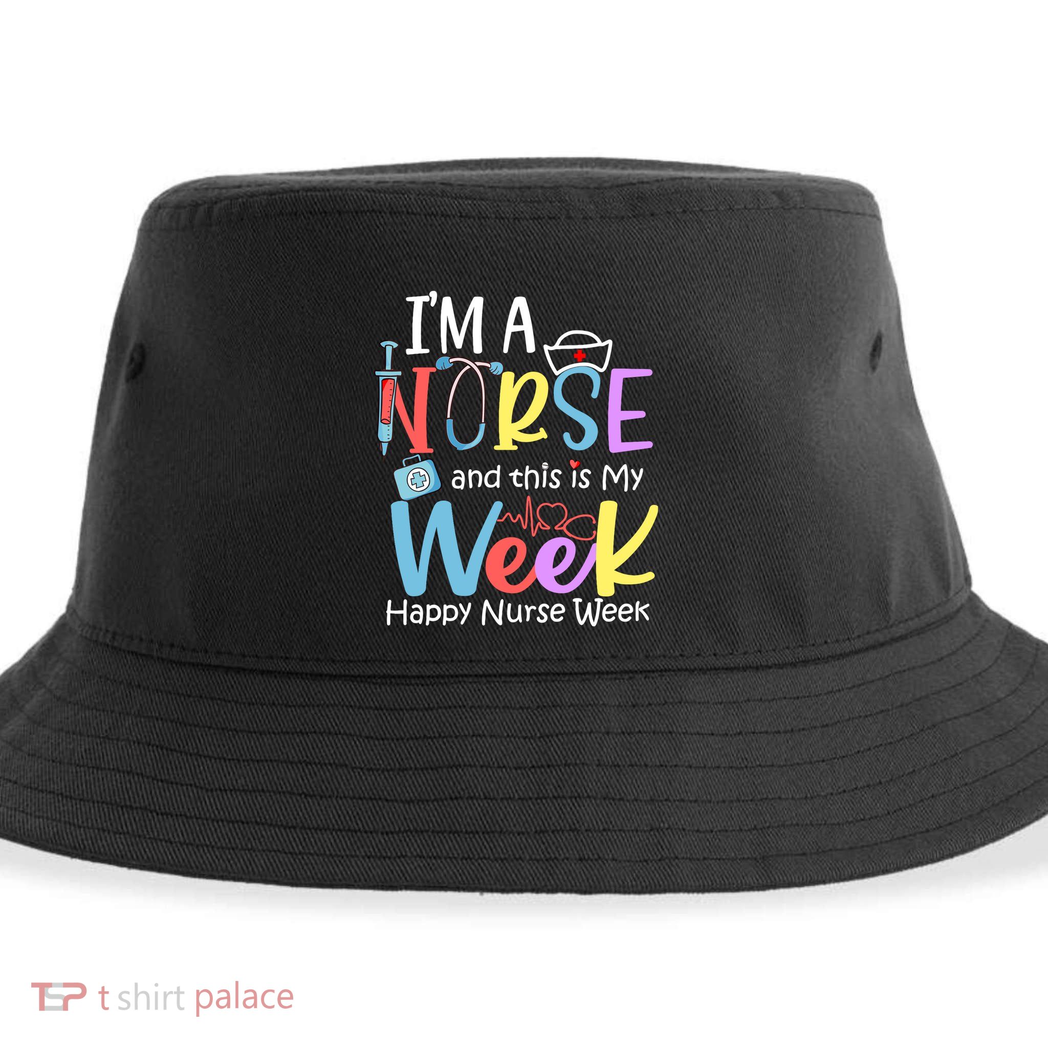 IM A Nurse And This Is My Week Happy Nurse Week Sustainable Bucket Hat