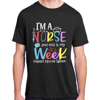 IM A Nurse And This Is My Week Happy Nurse Week Adult ChromaSoft Performance T-Shirt