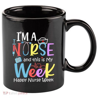IM A Nurse And This Is My Week Happy Nurse Week 11oz C Handle Ceramic Mug