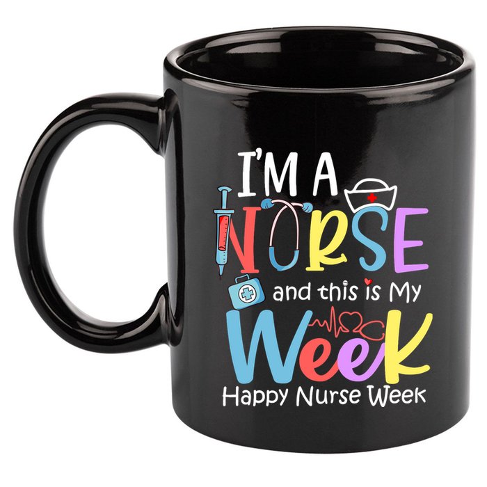 IM A Nurse And This Is My Week Happy Nurse Week 11oz C Handle Ceramic Mug