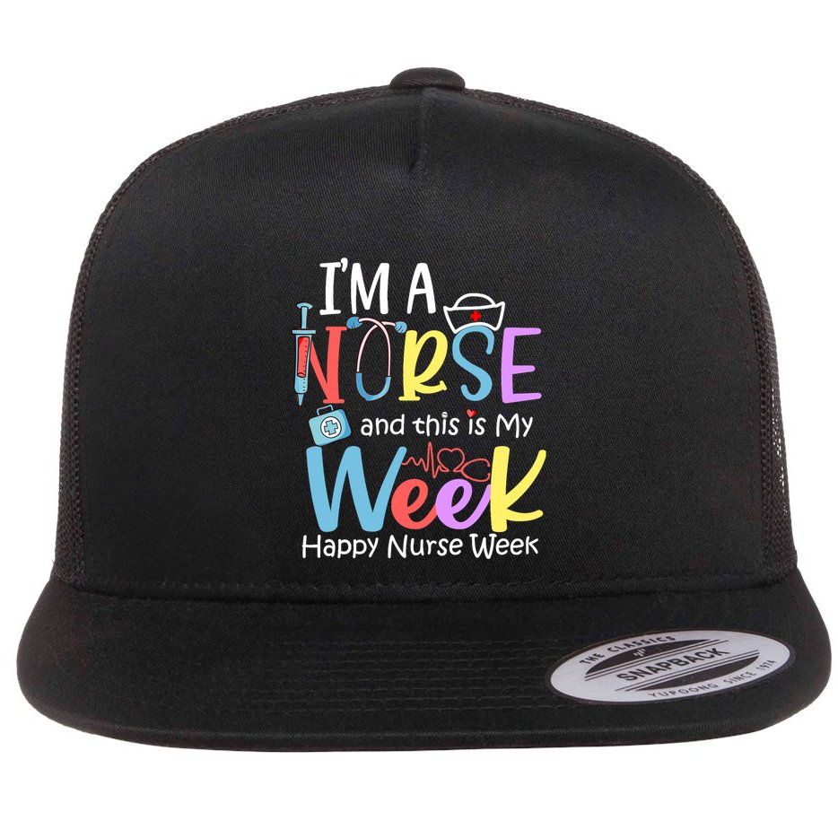 IM A Nurse And This Is My Week Happy Nurse Week Flat Bill Trucker Hat