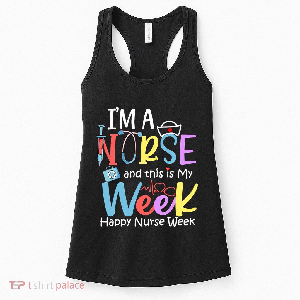 IM A Nurse And This Is My Week Happy Nurse Week Womens Tank Top