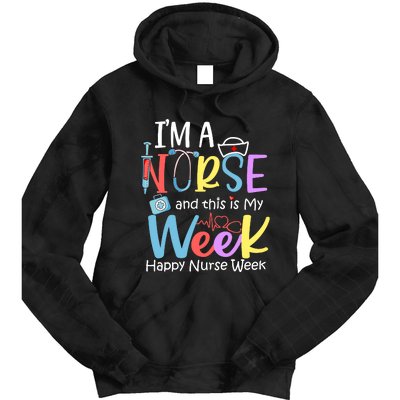 IM A Nurse And This Is My Week Happy Nurse Week Tie Dye Hoodie