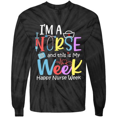 IM A Nurse And This Is My Week Happy Nurse Week Tie-Dye Long Sleeve Shirt