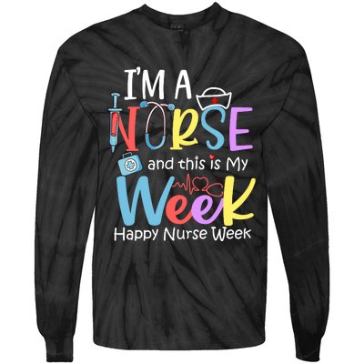 IM A Nurse And This Is My Week Happy Nurse Week Tie-Dye Long Sleeve Shirt