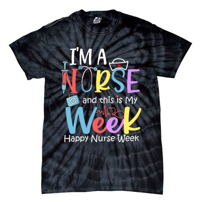 IM A Nurse And This Is My Week Happy Nurse Week Tie-Dye T-Shirt