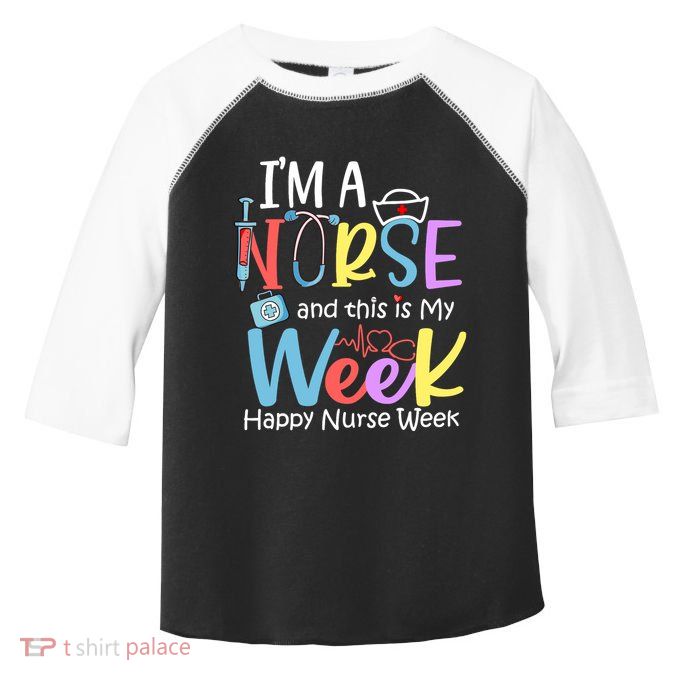 IM A Nurse And This Is My Week Happy Nurse Week Toddler Fine Jersey T-Shirt
