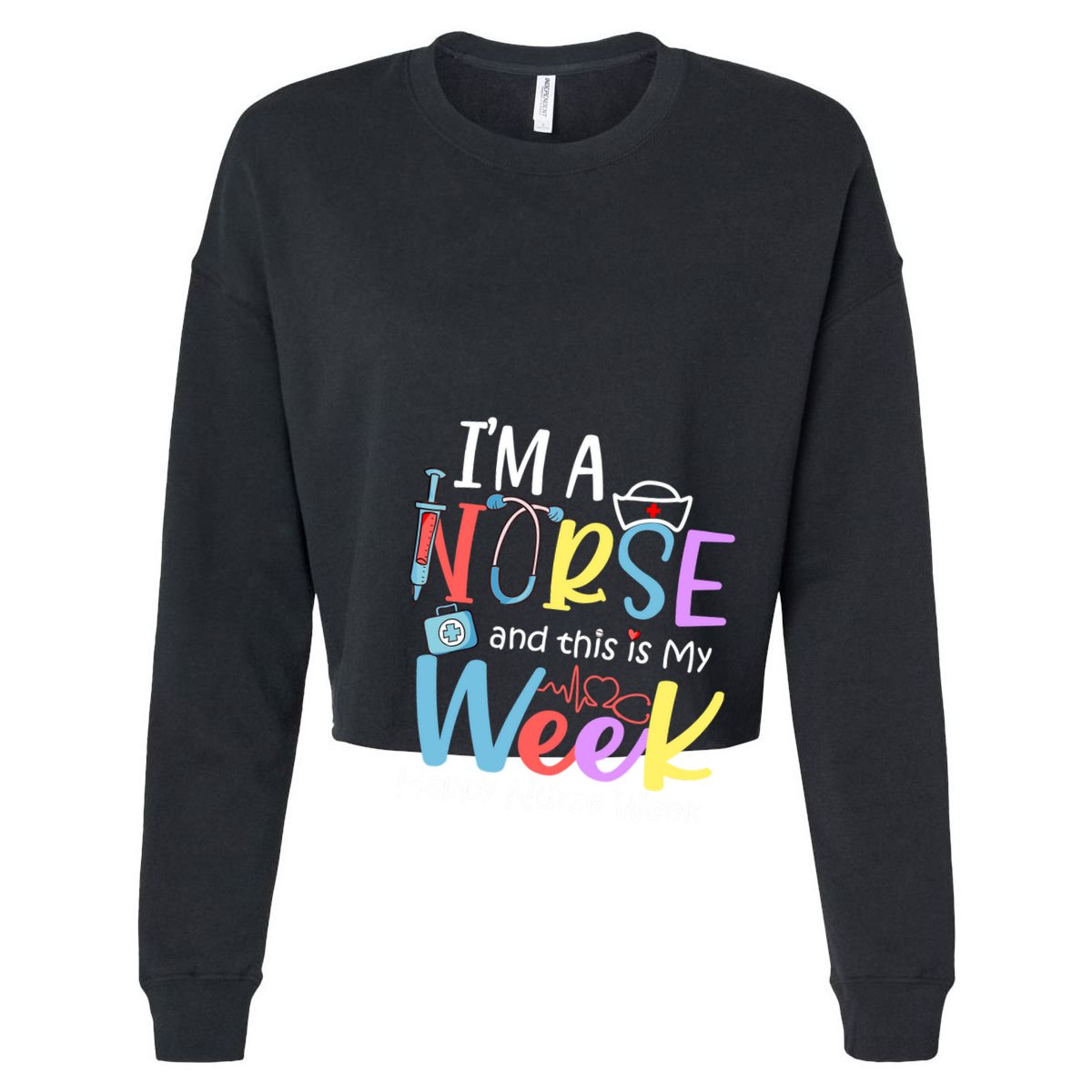 IM A Nurse And This Is My Week Happy Nurse Week Cropped Pullover Crew