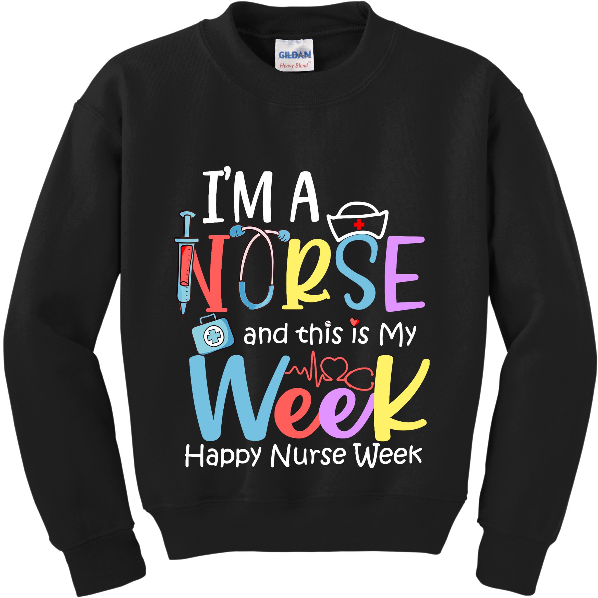 IM A Nurse And This Is My Week Happy Nurse Week Kids Sweatshirt