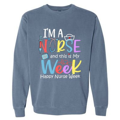 IM A Nurse And This Is My Week Happy Nurse Week Garment-Dyed Sweatshirt