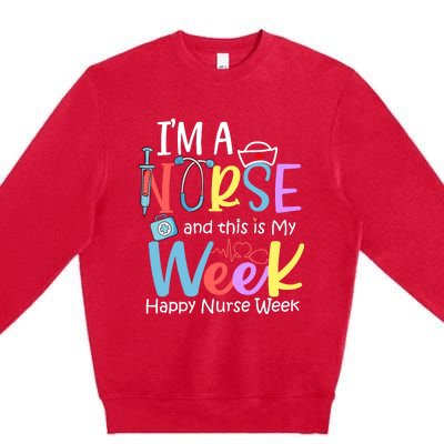 IM A Nurse And This Is My Week Happy Nurse Week Premium Crewneck Sweatshirt