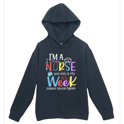 IM A Nurse And This Is My Week Happy Nurse Week Urban Pullover Hoodie