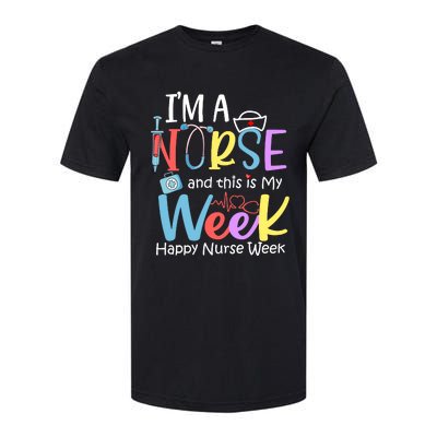 IM A Nurse And This Is My Week Happy Nurse Week Softstyle CVC T-Shirt