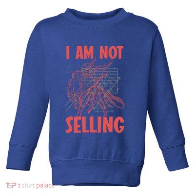 I Am Not Selling Gift Toddler Sweatshirt