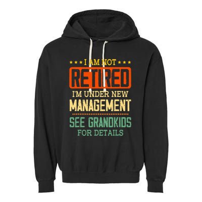 I Am Not Retired IM Under New Managet See Grands Garment-Dyed Fleece Hoodie