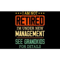 I Am Not Retired IM Under New Managet See Grands Bumper Sticker