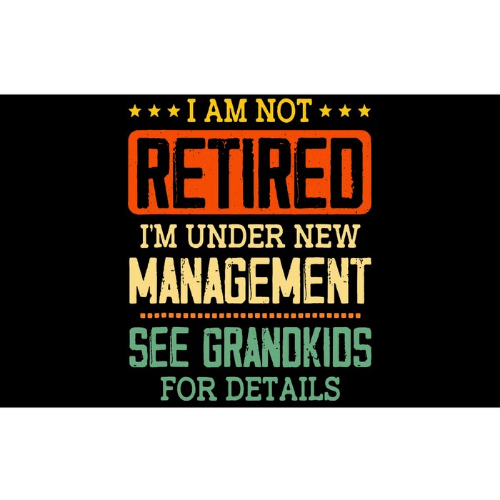 I Am Not Retired IM Under New Managet See Grands Bumper Sticker