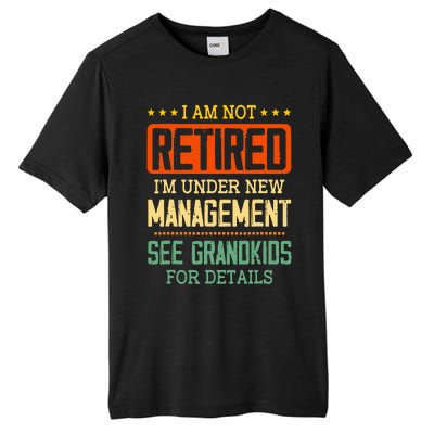 I Am Not Retired IM Under New Managet See Grands Tall Fusion ChromaSoft Performance T-Shirt