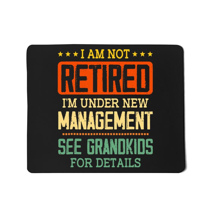 I Am Not Retired IM Under New Managet See Grands Mousepad