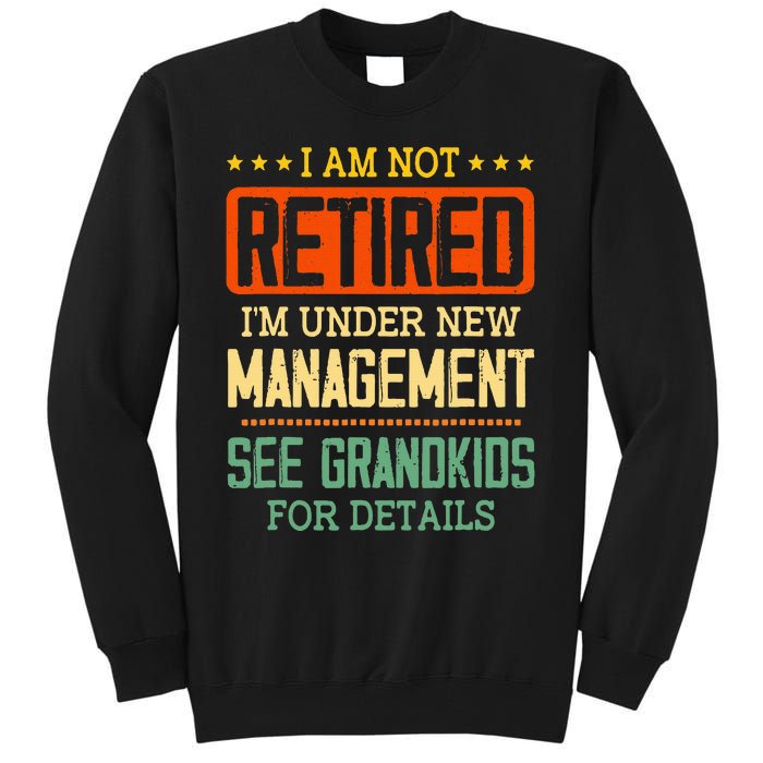 I Am Not Retired IM Under New Managet See Grands Tall Sweatshirt