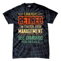 I Am Not Retired IM Under New Managet See Grands Tie-Dye T-Shirt