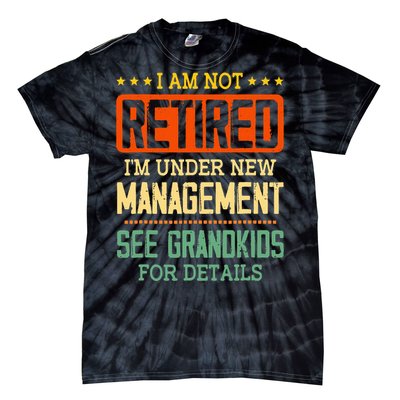 I Am Not Retired IM Under New Managet See Grands Tie-Dye T-Shirt