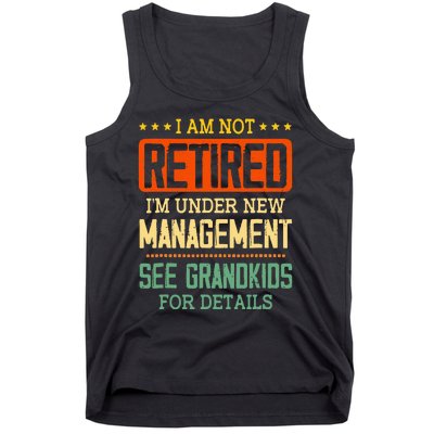 I Am Not Retired IM Under New Managet See Grands Tank Top