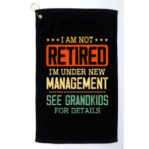 I Am Not Retired IM Under New Managet See Grands Platinum Collection Golf Towel