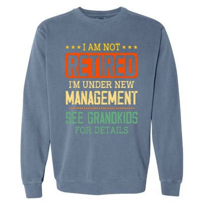 I Am Not Retired IM Under New Managet See Grands Garment-Dyed Sweatshirt