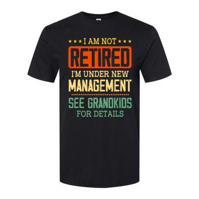 I Am Not Retired IM Under New Managet See Grands Softstyle CVC T-Shirt