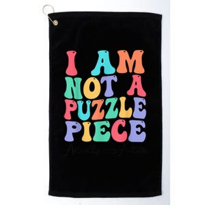 I Am Not A Puzzle Piece Actually Autistic Autism Awareness Platinum Collection Golf Towel