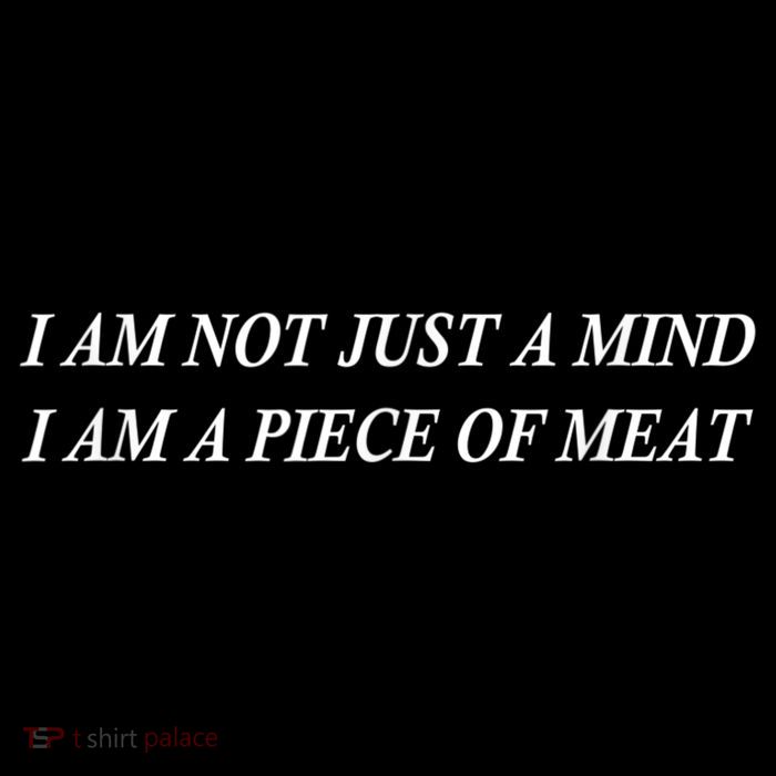I Am Not Just A Mind I Am A Piece Of Meat Sweatshirt