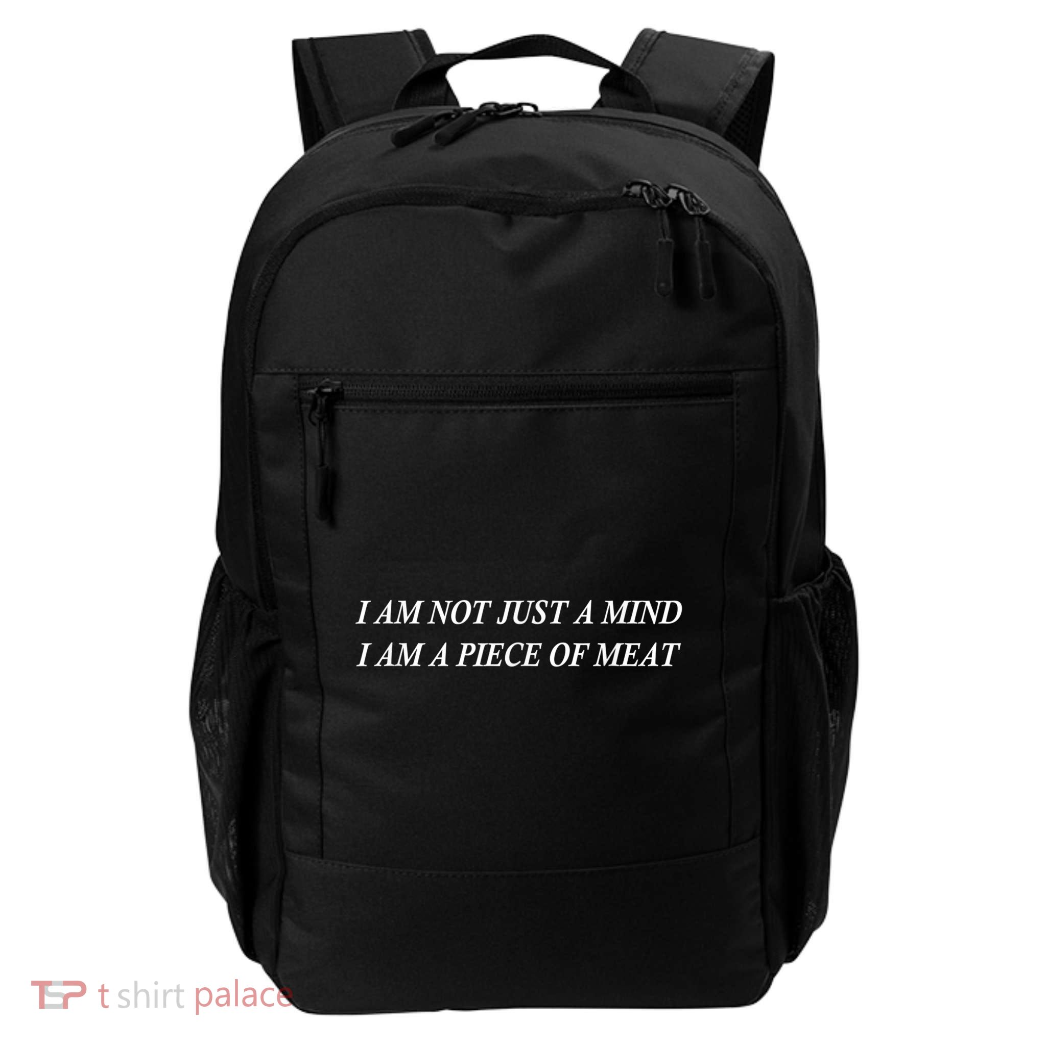 I Am Not Just A Mind I Am A Piece Of Meat Backpack