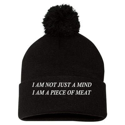 I Am Not Just A Mind I Am A Piece Of Meat Pom Pom 12in Knit Beanie