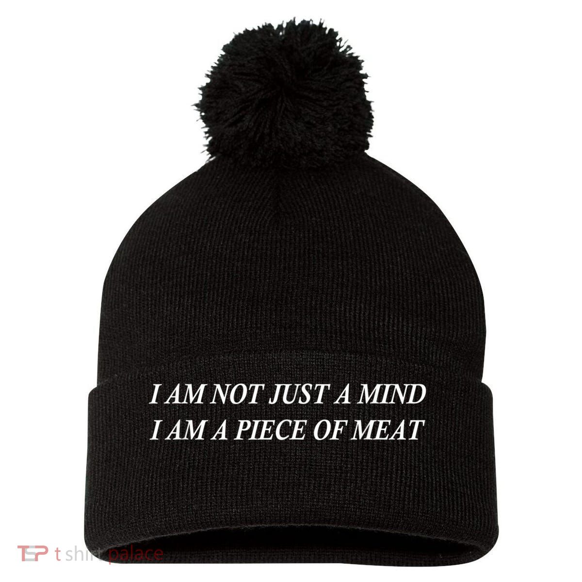 I Am Not Just A Mind I Am A Piece Of Meat Pom Pom 12in Knit Beanie