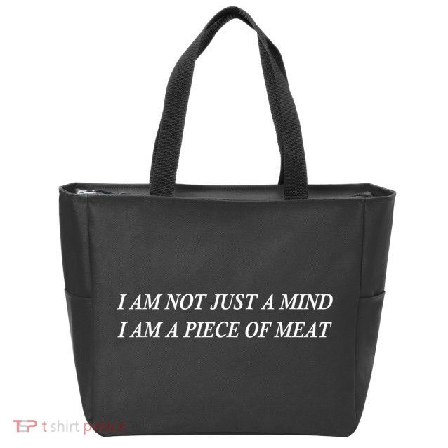 I Am Not Just A Mind I Am A Piece Of Meat Zip Tote Bag