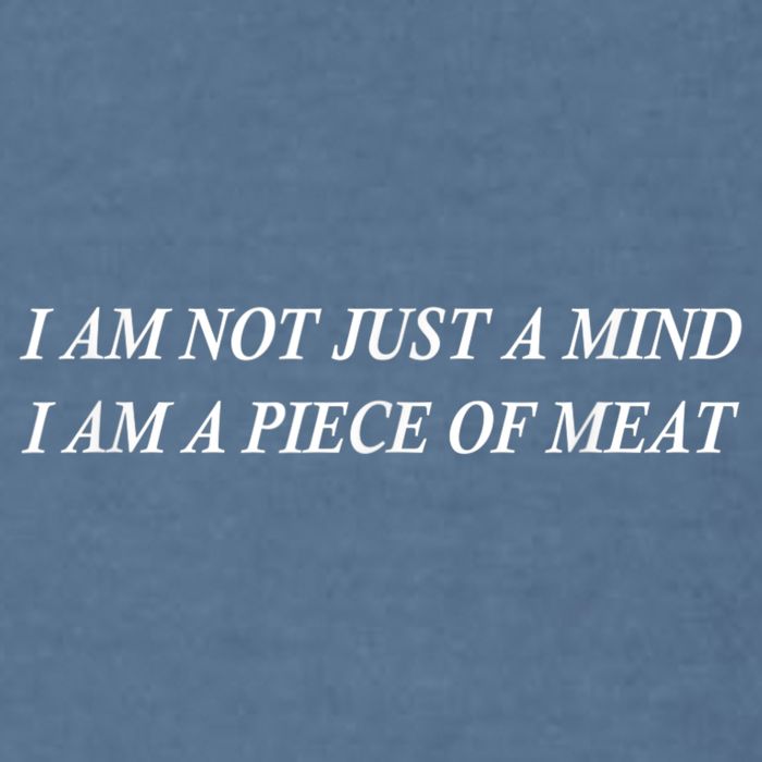I Am Not Just A Mind I Am A Piece Of Meat Garment-Dyed Sweatshirt