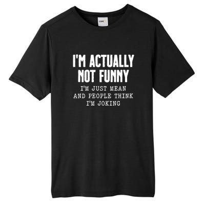 Im Actually Not Funny Im Just Mean And People Think Im Joking Tall Fusion ChromaSoft Performance T-Shirt