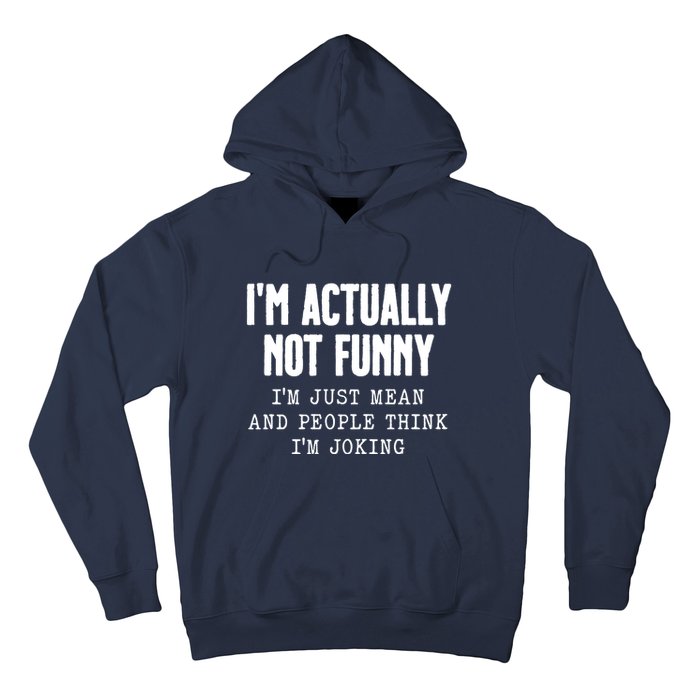 Im Actually Not Funny Im Just Mean And People Think Im Joking Hoodie