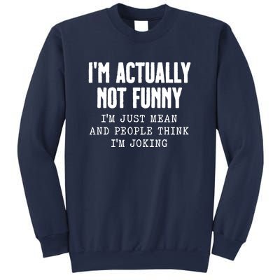 Im Actually Not Funny Im Just Mean And People Think Im Joking Sweatshirt