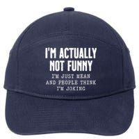 Im Actually Not Funny Im Just Mean And People Think Im Joking 7-Panel Snapback Hat