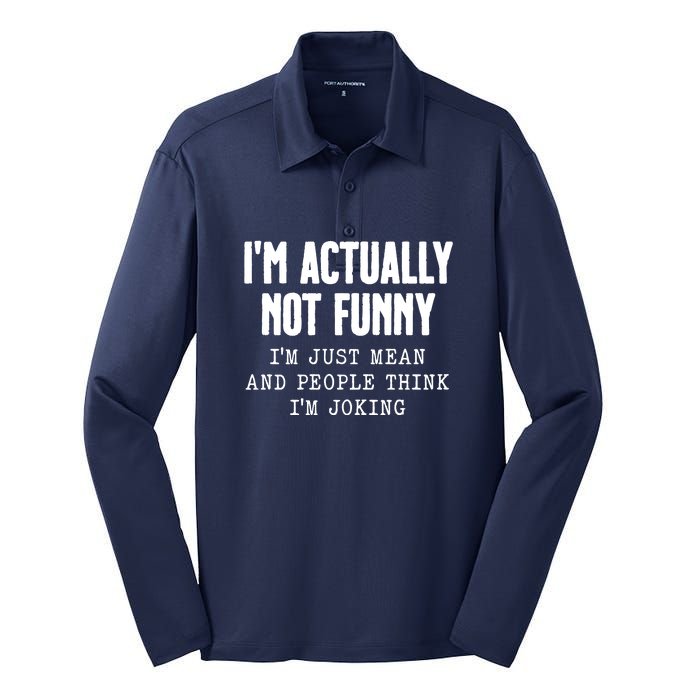 Im Actually Not Funny Im Just Mean And People Think Im Joking Silk Touch Performance Long Sleeve Polo