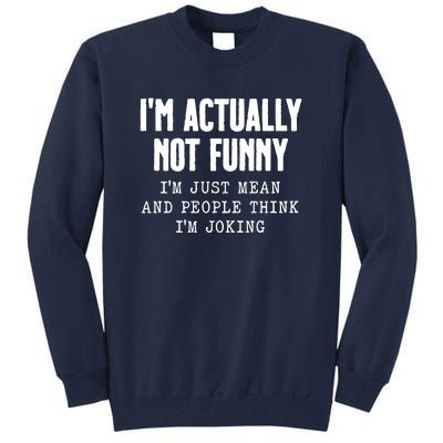 Im Actually Not Funny Im Just Mean And People Think Im Joking Tall Sweatshirt