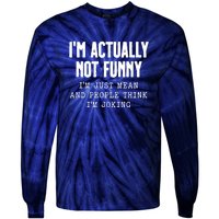 Im Actually Not Funny Im Just Mean And People Think Im Joking Tie-Dye Long Sleeve Shirt