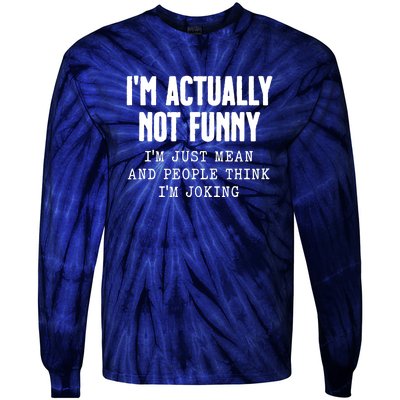 Im Actually Not Funny Im Just Mean And People Think Im Joking Tie-Dye Long Sleeve Shirt